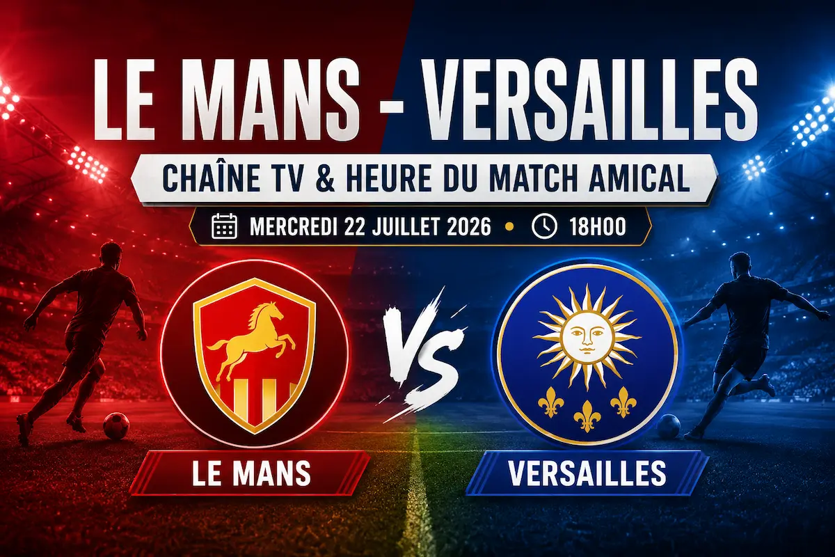 Le Mans – Versailles : chaîne TV et heure du match amical du 22 juillet 2026 à 18 h